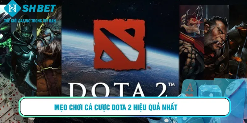 Mẹo chơi cá cược Dota 2 hiệu quả nhất