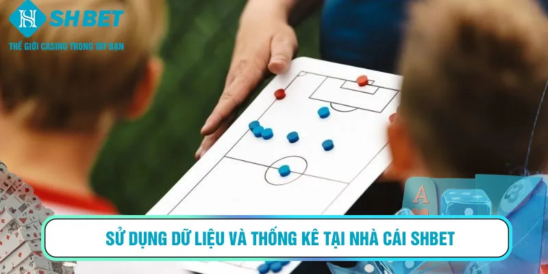 Sử dụng dữ liệu và thống kê tại nhà cái SHBET
