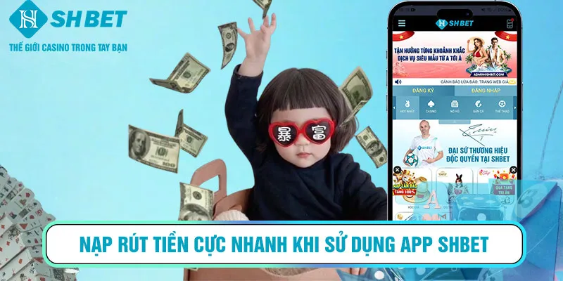 Nạp rút tiền cực nhanh khi sử dụng app SHBET