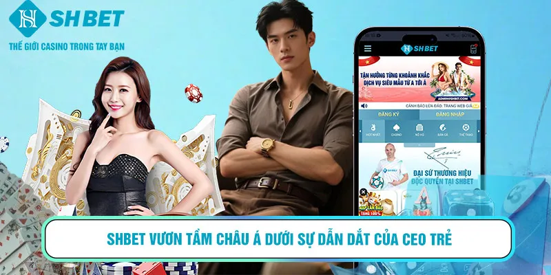 SHBET vươn tầm châu Á dưới sự dẫn dắt của CEO trẻ