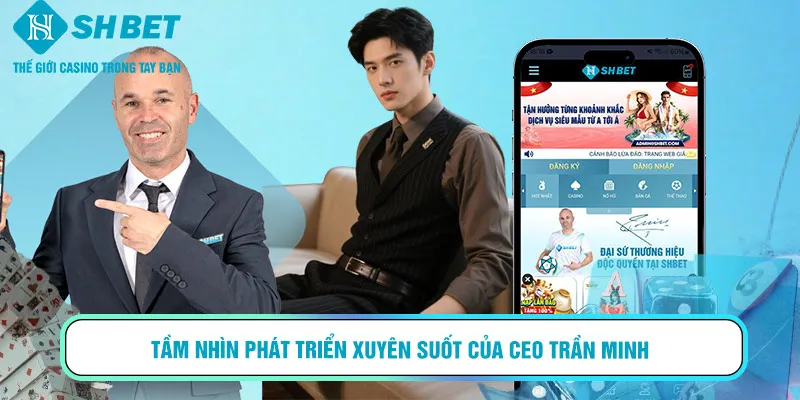 Tầm nhìn phát triển xuyên suốt của CEO Trần Minh